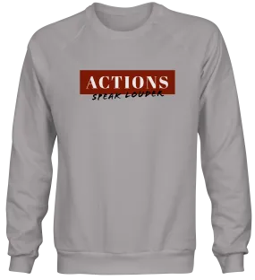 Actions Speak Louder Sweatshirt