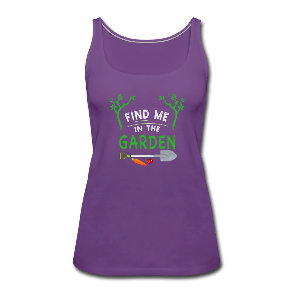 Find Me In The Garden- Women’s Premium Tank Top