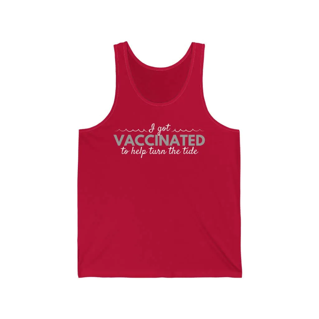 I Got Vaccinated to Help Turn the Tide Unisex Tank Top