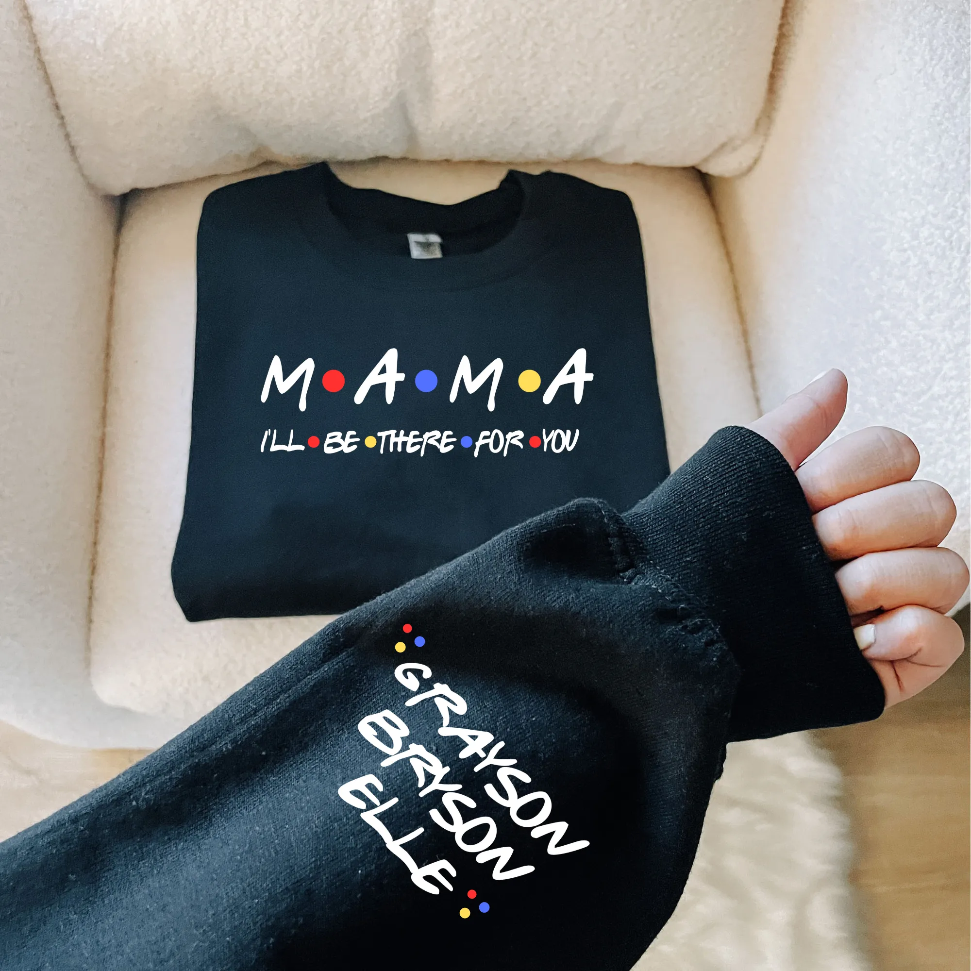 Mama I'll Be There For You Sweatshirt | Custom Mama Sweatshirt