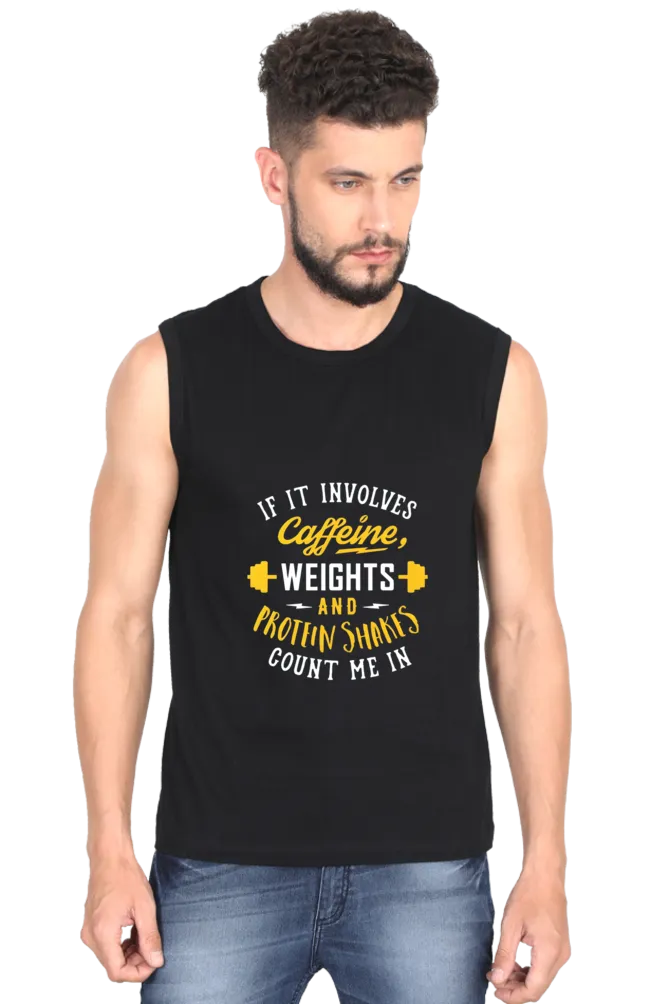 "If It Involves Caffeine Weight And Protein Shakes Count Me In" Round Neck Sleeveless T-Shirt for Active Lifestyles