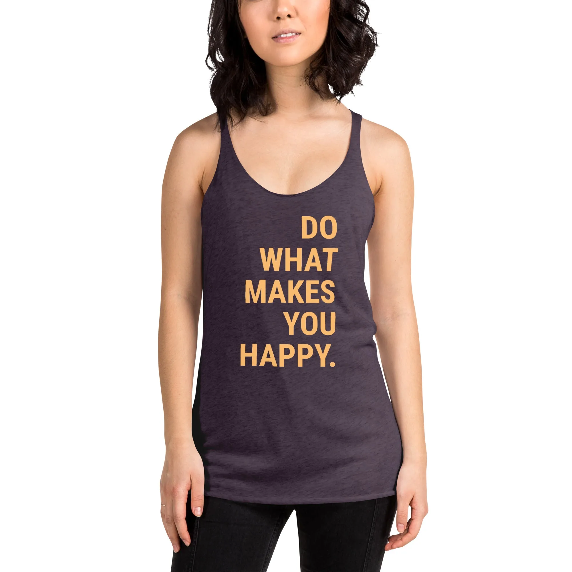 Racerback Women's Tank – Do What Makes You Happy